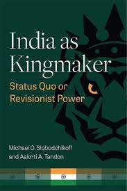 India as Kingmaker: Status Quo or Revisionist Power Cover