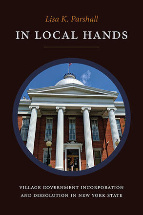 In Local Hands: Village Government Incorporation and Dissolution in New York State Cover